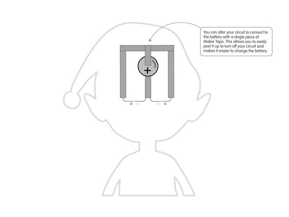 You can alter your circuit to connect to the battery with a single piece of Maker Tape. This allows you to easily peel it up to turn off your circuit and makes it easier to change the battery.