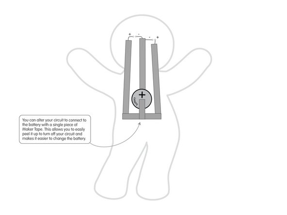 You can alter your circuit to connect to the battery with a single piece of Maker Tape. This allows you to easily peel it up to turn off your circuit and makes it easier to change the battery.