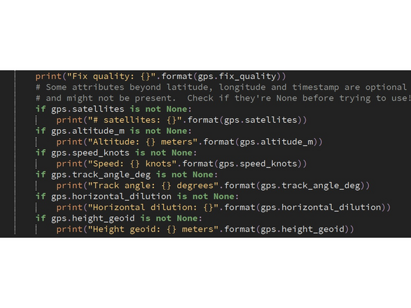 After defining the GPS object with UART or I2C, there are some common commands that are useful for the board. gps.update() updates the GPS status and re-requests any and all satellites it can reach for data.  gps.satellites, gps.altitude_m, gps.speed_knots, gps.track_angle_deg are all relatively self-explanatory.