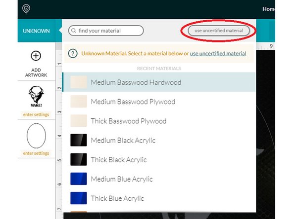 If not, you will need to set the thickness of your material by selecting &quot;Unknown&quot; in the top left corner and then hitting &quot;Use uncertified material&quot; and entering the thickness of the material in inches.