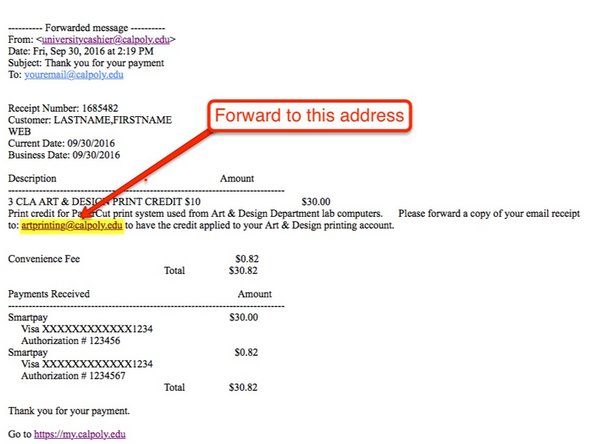 An automated email receipt will be sent to your calpoly email account.   Forward the email receipt to:  artprinting@calpoly.edu
