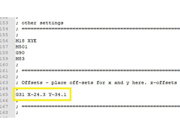 Suchen Sie ganz unten in Ihrer Datei config.g nach dem GCode G31 und löschen Sie den GCode. Fügen Sie via "copy and paste" diesen neuen G31  ein: G31 X-24.3 Y-34.1