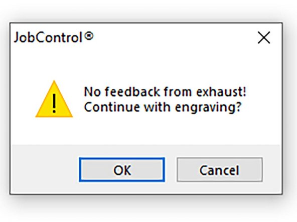 A warning window will pop up, stating 'No feedback from Exhaust!  Continue engraving?'  This is just to remind you to turn the exhaust on, which was done in the previous step.  Click OK to close the window and begin cutting.