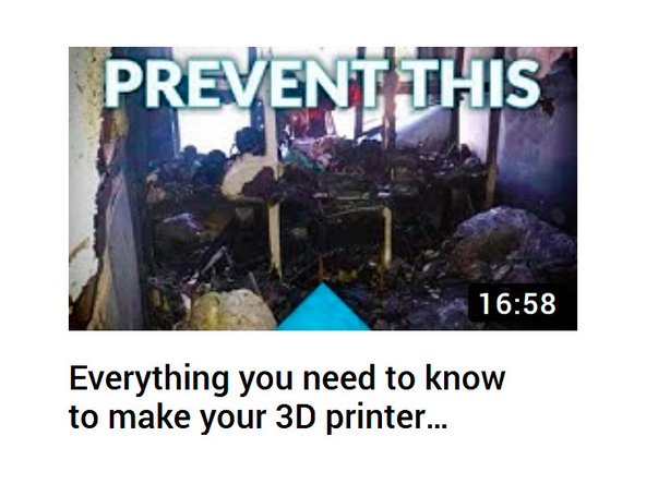 If you want to take further safety measures, we highly recommend that you watch the video by Thomas Sanladerer &quot;Everything you need to know to make your 3D printer fireproof!&quot;: https://youtu.be/VK_K6fp4BIk