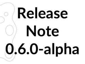 Release Note 0.6.0-alpha