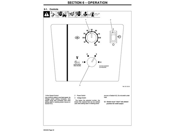 1 Wire Speed Control Use control to select a wire feed speed. As Voltage switch setting increases, wire speed range also increases (see weld setting label in welding power source or Section 6-2).