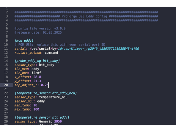 When printing if you find your first layer too high or low adjust the tap_adjust_z value in the Eddy.cfg file (Line 20).