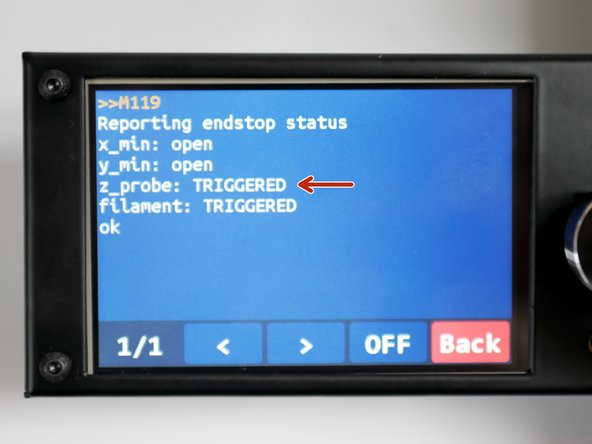 With the metal object still under the probe, send the M119 command again - it should return as TRIGGERED.
