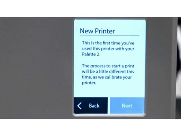 Palette 2 will recognize that this first time you have used it with this printer and will let you know before you start the print. Please go ahead and tap 'Next'.