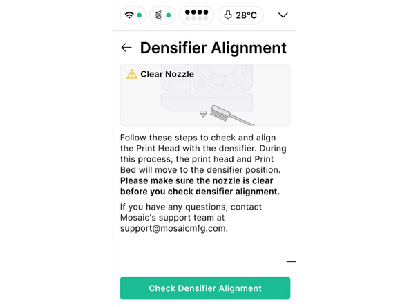 Make sure the nozzle is clean, then begin the densifier alignment check. The Print Head will home in XY and Z, then move to the alignment position at the densifier