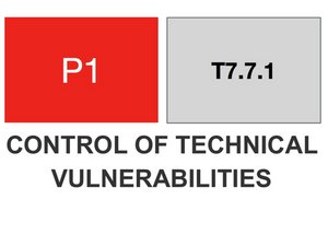 T7.7.1 - P1 - CONTROL OF TECHNICAL VULNERABILITIES