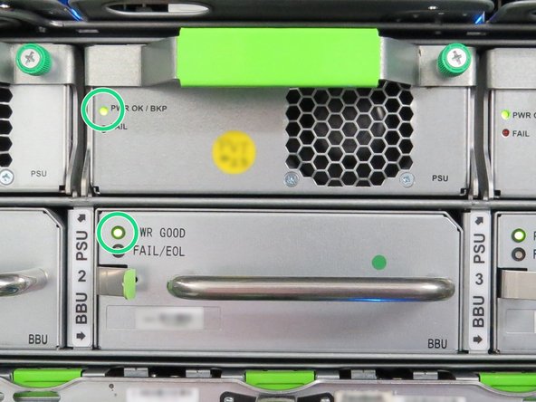 Ensure all PSU and BBU LEDs display   solid green. This indicates no failures have occurred.