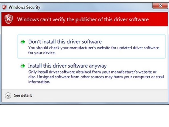 Depending on your Windows version and settings, you may receive a warning. Select "Install this driver software anyway".