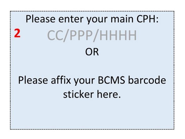 Step 2 - Affix one of your BCMS barcode stickers or write your CPH in to the box