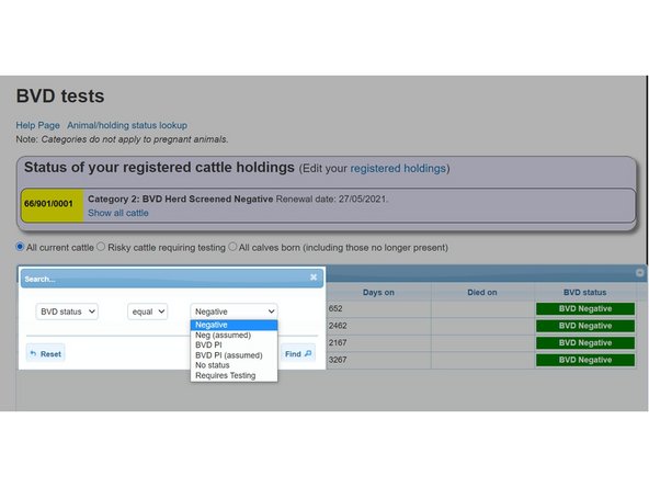 There are various options listed you can search all cattle for. For example, to list all cattle with a Negative BVD status, select  BVD status in the first drop down menu, then select equal and from the last menu select Negative and click Find.
