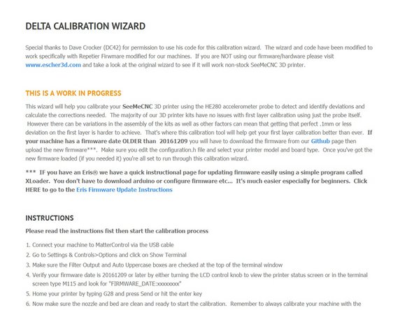 If your first layer is not as level as you wish you can run an advanced calibration. To do this,  you'll need to open a web browser to SeeMeCNC's Delta Calibration Wizard.  This web site will guide you through the remaining steps required to finish the calibration of your SeeMeCNC Delta 3D Printer!
