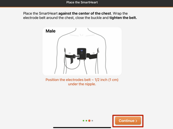 SmartHeart®  needs to be secured around your chest.  Refer to the sizing and fitting guide for help.