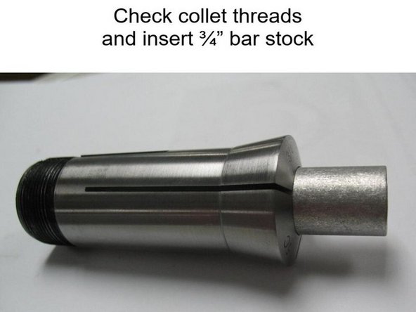 Check the ¾” collet threads for damage and insert a short piece of ¾” bar stock into the collet. Prior to fully inserting the collet into the 5C collet adapter, align the pin slot on the ¾” collet with the pin location on the 5C collet adapter.