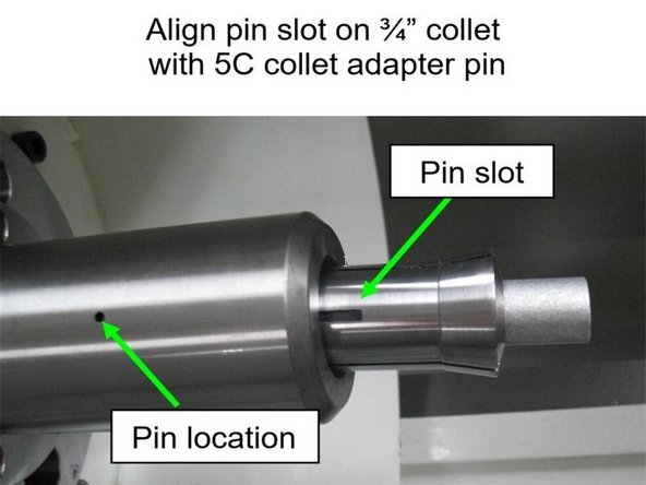 Check the ¾” collet threads for damage and insert a short piece of ¾” bar stock into the collet. Prior to fully inserting the collet into the 5C collet adapter, align the pin slot on the ¾” collet with the pin location on the 5C collet adapter.