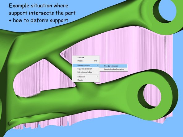 In situations where the surface quality needs to be maximized or support would be difficult to remove due to it touching another portion of the part, support deformation may be employed to move the support out of the way.