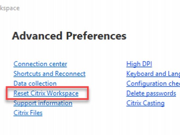 Click on &quot;Reset Citrix Workspace&quot; and respond &quot;Yes&quot; when prompted to confirm your choice